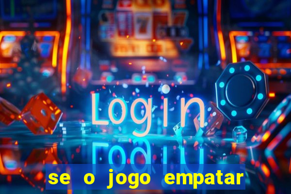 se o jogo empatar hoje quem ganha